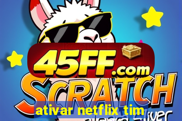 ativar netflix tim